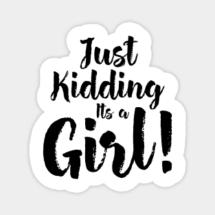 Just Kidding it's a Girl - Funny Gender Reveal Shirts 4 Magnet