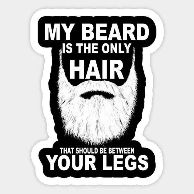 My Beard The Only Hair That Should Be Between Yourlegs Shirt My Beard The Only Hair That Should Be Between Yourlegs Shirt