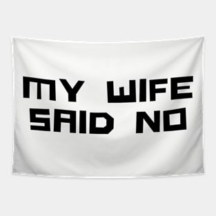 MY WIFE SAID NO Tapestry