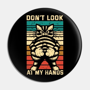 Don't Look At My Hands // Funny Cat Vintage Design Pin