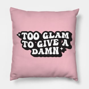 Too Glam to Give A Damn Pillow