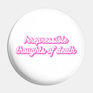 Irrepressible Thoughts of Death Pin