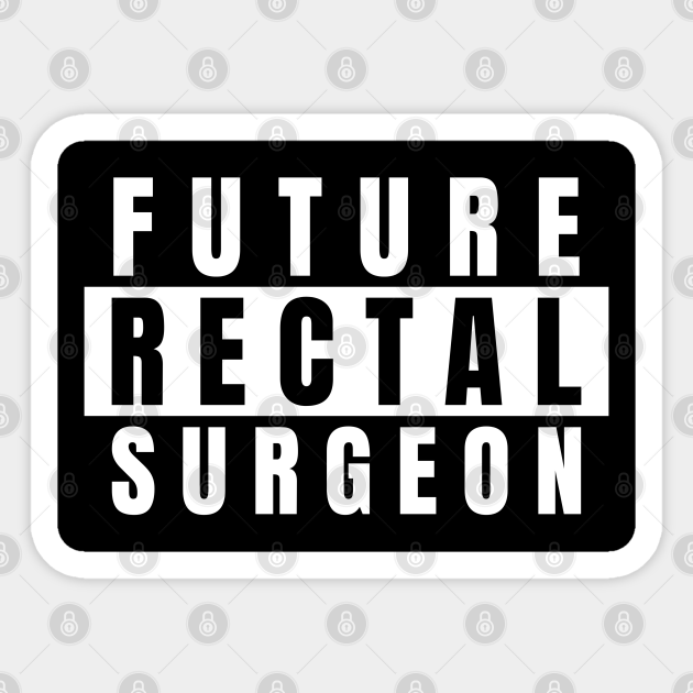 Medical Student Gift Future Rectal Surgeon Medical Sticker Teepublic