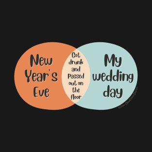 Venn Diagram 2023 New Year’s Eve vs. My wedding day: Drunk T-Shirt