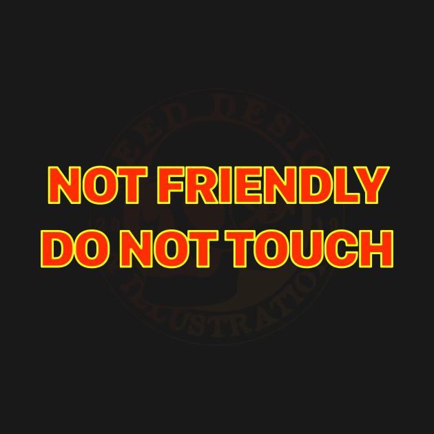 Not friendly do not touch by RDandI