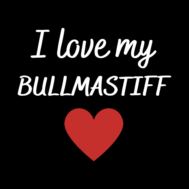 I love my bullmastiff by Word and Saying