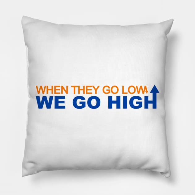 When they go low we go high Pillow by upcs