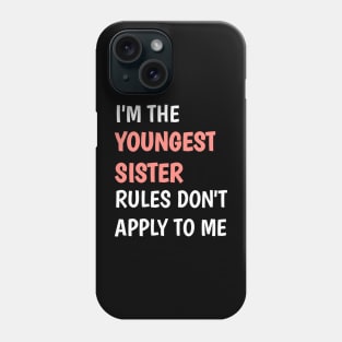 I am the youngest sister rules don't apply to me Phone Case