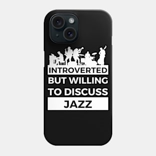 Introverted But Willing To Discuss Jazz Musik- Full Band Design Phone Case