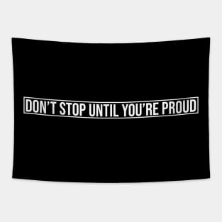 Don't Stop Until You're Proud Tapestry