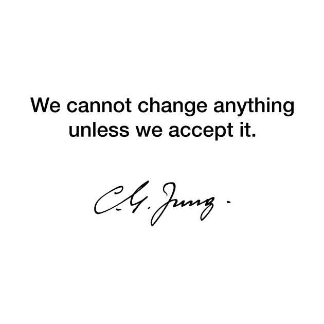 We cannot change anything unless we accept it - Carl Jung by Modestquotes