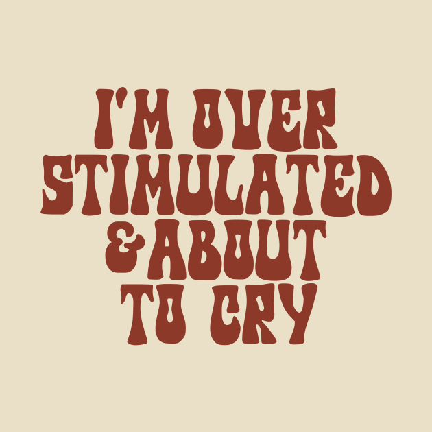 I'm Overstimulated And About To Cry Shirt, Mental Health, Overstimulated Moms Club by Y2KSZN