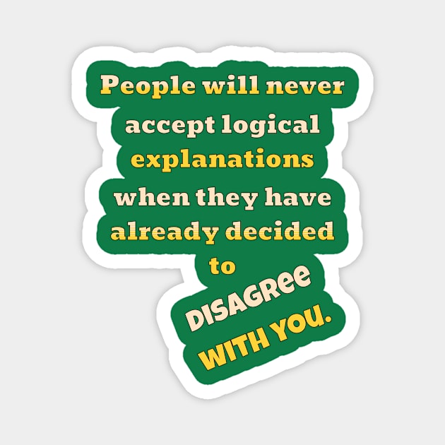 People Will Disagree With You Magnet by Glenn’s Credible Designs