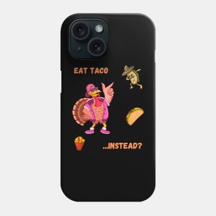 Eat taco instead? Funny thanksgiving Phone Case