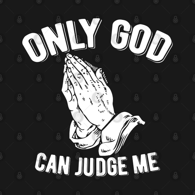 Only God Can Judge Me Praying Hands by NINE69