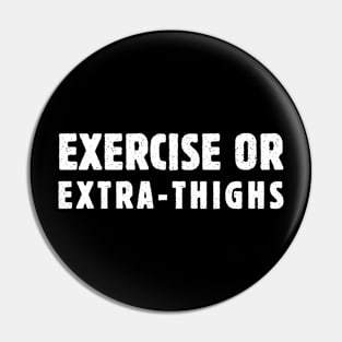 Exercise or Extra-Thighs Pin