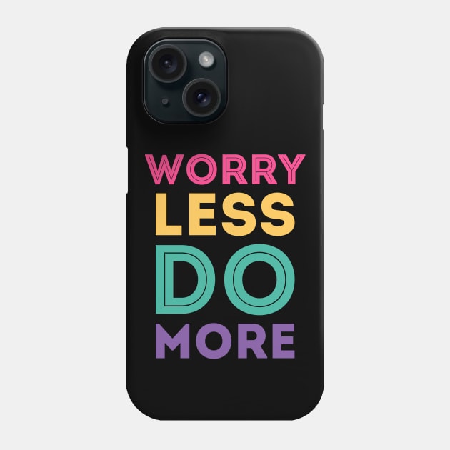 Worry less do more Phone Case by LeonAd