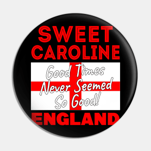 Sweet Caroline Good Times Never Seemed So Good England Football Pin