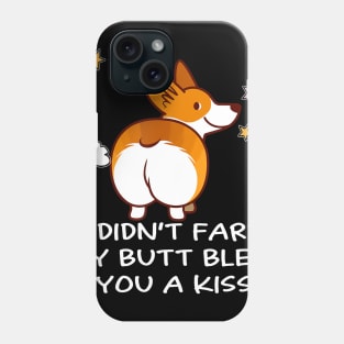 I Didn't Fart My Butt Blew You A Kiss (13) Phone Case