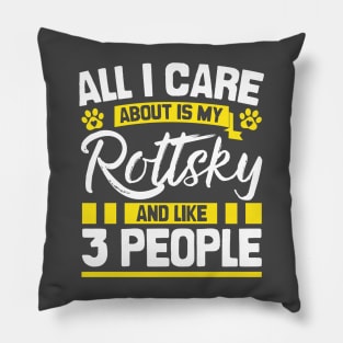 All I Care About Is My Rottsky And Like 3 People Pillow