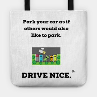 Drive nice, Park nice. Tote