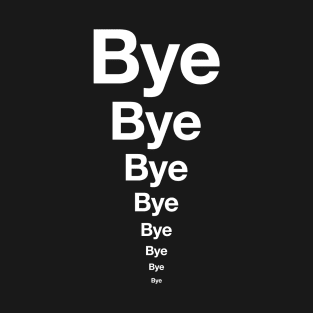 BYE BYE BYE! Podcast ending t-shirt (White text) T-Shirt