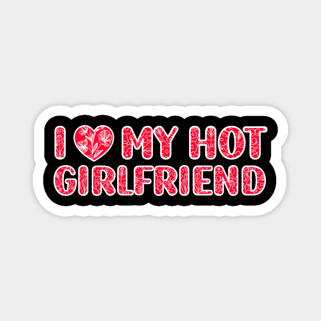 I Love My Hot Girlfriend Magnet by Giftyshoop