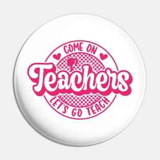 Come On Teachers Let's Go Teach Pink Pin