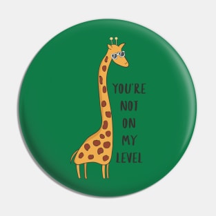 You're Not On My Level - Joke Funny Giraffe Gift Pin