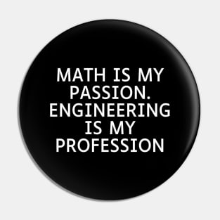 Math is my Passion. Engineering is my Profession Pin