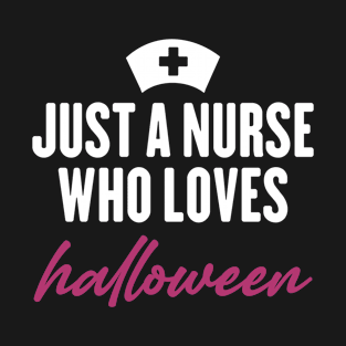 just a nurse who loves Halloween T-Shirt