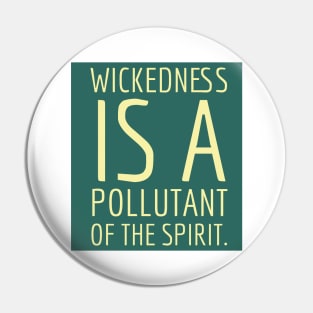 Wickedness is a pollutant. Pin