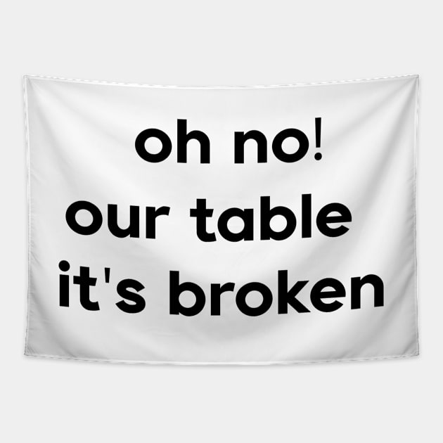 Oh No Our Table It's Broken Tapestry by DreamPassion