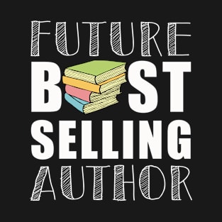 Future Best Selling Author | Funny book worm writer T-Shirt