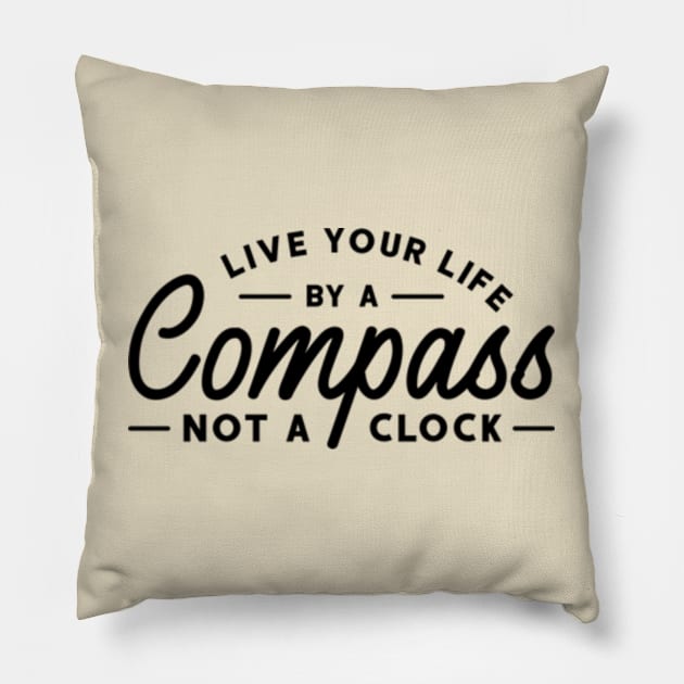 Live Your Life by a Compass, not a Clock Pillow by Jet Set Mama Tee