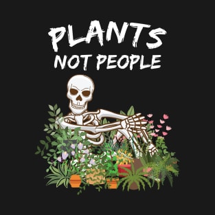 Plants Not People Funny Skeleton T-Shirt