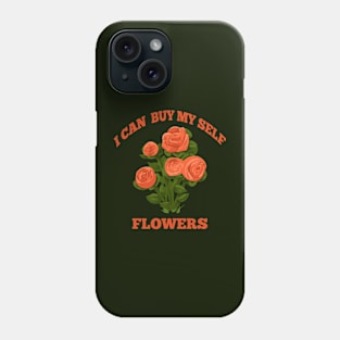 I can buy myself flowers Phone Case