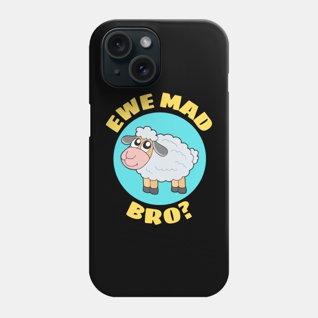 Ewe Mad Bro | Sheep Pun Phone Case by Allthingspunny