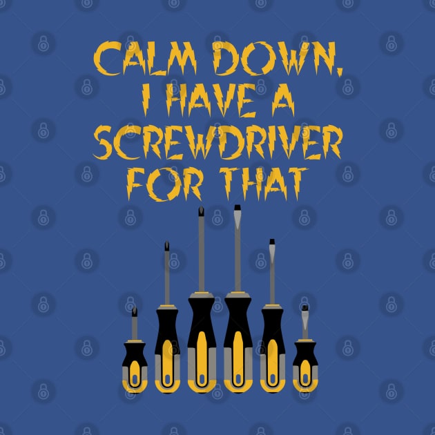 Calm Down, I have a screwdriver for that, architect gift by Style Conscious