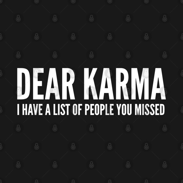 Dear Karma I Have A List Of People You Missed - Funny Sayings by Textee Store