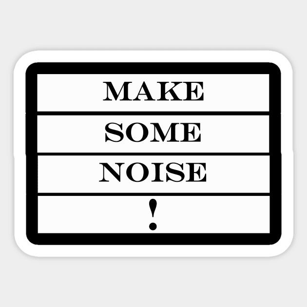 Make Some Noise Make Some Noize Sticker - Make Some Noise Make