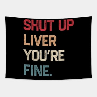 Shut Up Liver You’re Fine Tapestry