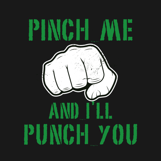 Pinch Me and I'll Punch You St. Patricks Day St Patricks Day TShirt TeePublic