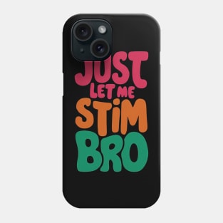 Just let me stim bro Phone Case