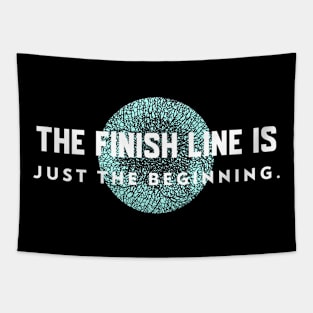 The Finish Line Is Just The Beginning Running Tapestry