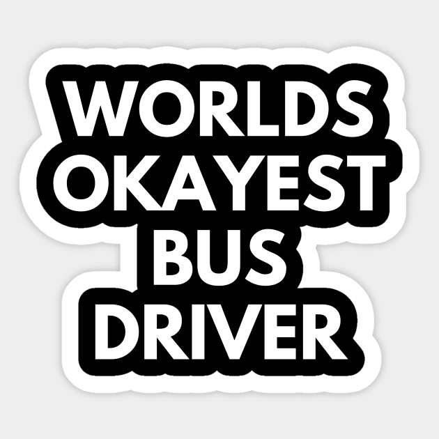 World okayest bus driver - World Okayest Bus Driver - Sticker 