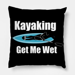 Funny Kayaking Gets Me Wet Pillow