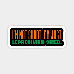 Leprechaun Puns - I'm Not Short, I'm Just Leprechaun-Sized Magnet