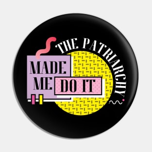 The Patriarchy Made Me Do It Pin