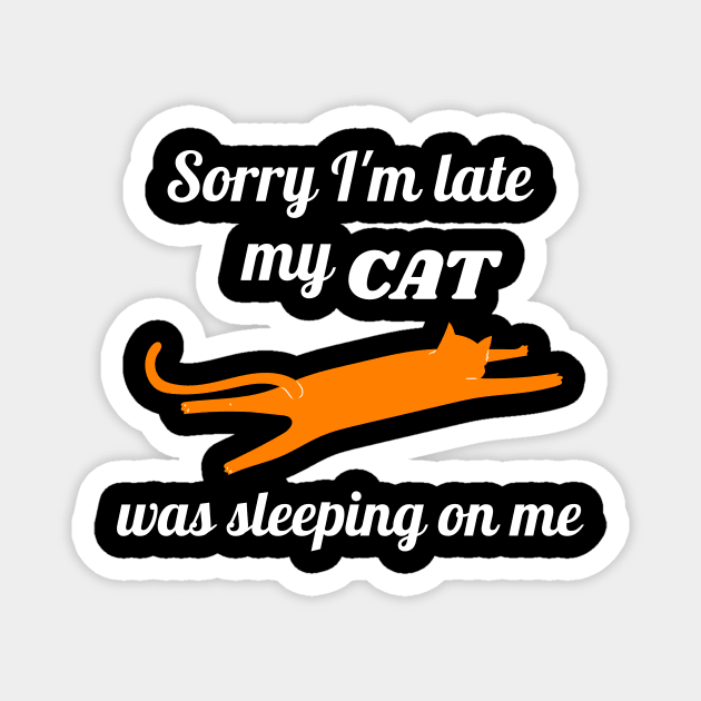 Sorry I'm late my cat was sleeping on me Magnet by Dogefellas